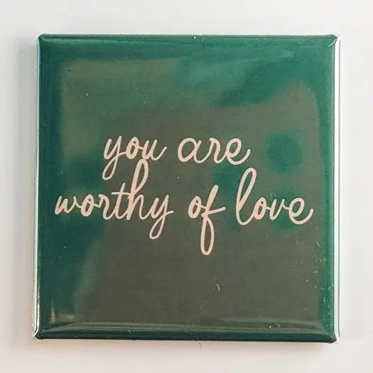 YOU ARE WORTHY OF LOVE MAGNET