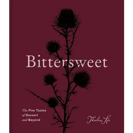 BITTERSWEET : THE FIVE TASTES OF DESSERT