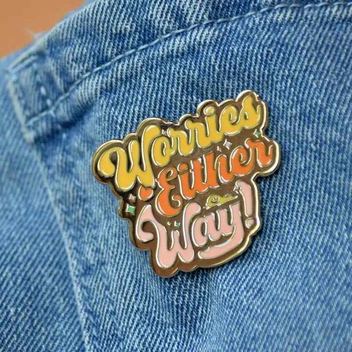 WORRIES EITHER WAY ENAMEL PIN